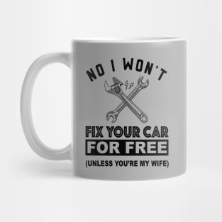 No, I Won't Fix Your Car - Funny Design for Mechanics Mug